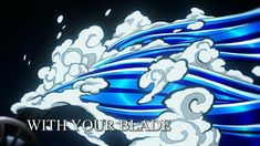 an animated image of clouds and water with the words,'without your blade '