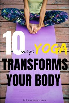 a woman doing yoga with the words 10 ways to transform your body