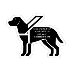 Decorate laptops, Hydro Flasks, cars and more with removable kiss-cut, vinyl decal stickers. Glossy, matte, and transparent options in various sizes. Super durable and water-resistant. task trained for my disability- not your entertainment Service Dog Cape, Cripple Punk, Dogs Stickers, Puppy Ideas, Baby Puppy, Dog Things, Wild Kingdom