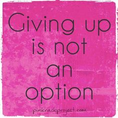 Encouragement Quotes, Giving Up, The Words, Encouragement, Inspirational Quotes, Quotes, Pink, Black