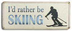 a sign that says i'd rather be skiing