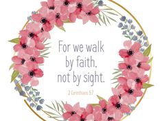 a pink flower wreath with the words for we walk by faith, not by sight