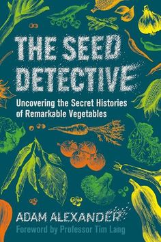 the book cover for the seed detective by adam alexandriar, with an image of vegetables and