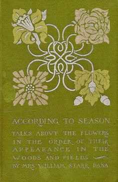 an old book with flowers on it and the words according to season talks about the flowers in the order of their appearance in the woods and fields