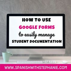 a computer screen with the words how to use google forms to easily manage student documentation