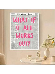 a poster with the words what if it all works out? in pink on a white background