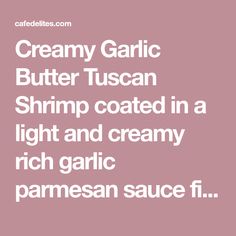 creamy garlic butter tuscan shrimp coated in a light and creamy rich garlic parmesan sauce