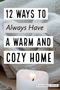 a white candle with the words 12 ways to always have a warm and cozy home