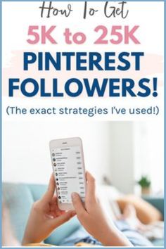 a person holding a cell phone with the text how to get 5k to 25k pinterest followers