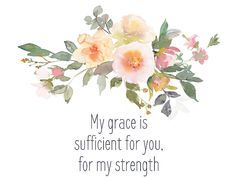 a card with flowers and the words my grace is sufficient for you, for my strength