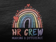 a t - shirt with the words hr crew making a difference written in multicolored letters