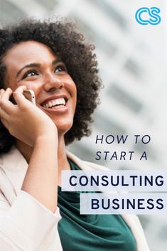 a woman talking on her cell phone with the words how to start a consulting business