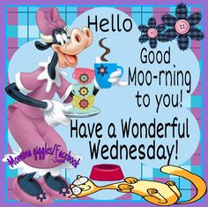 a cartoon character holding a coffee cup and saucer with the words hello good morning to you have a wonderful wednesday