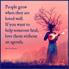 a woman holding a guitar in her hands with a quote about people grow when they are loved well if you want to help someone heal, love them without an agenda