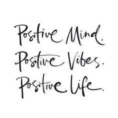 the words positive mind positive vibes positive life written in black ink on a white background