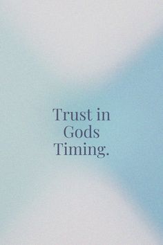 the words trust in god's time are shown against a blue and white background