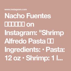 the text reads nacho fuentes on instagram shrimp alfredo pasta ingredients pasta 12oz