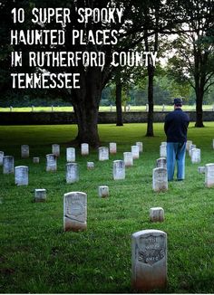 a man standing in the middle of a cemetery surrounded by headstones and trees with text overlay that reads, 10 super spooky haunted places i'm rutheford county tennessee