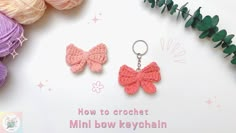 crochet keychain with pink bow and text how to crochet mini bow keychain