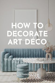 a living room with blue velvet couch and coffee table in front of the text, how to decorate art deco tips for incorporating art deco style into your home