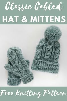 two knitted hats and mittens with text overlay that reads classic cabled hat and mittens free knitting pattern