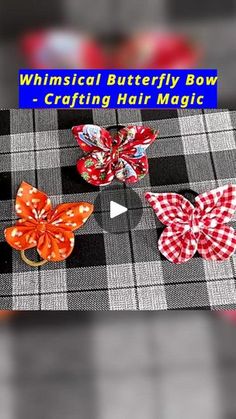 three bows are sitting on top of a plaid table cloth with the words whimsical butterfly bow crafting hair magic