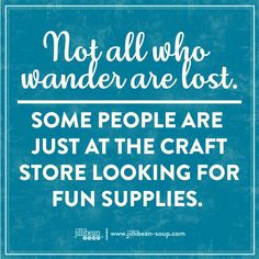 a blue and white sign that says not all who wander are lost some people are just at the craft store looking for fun supplies