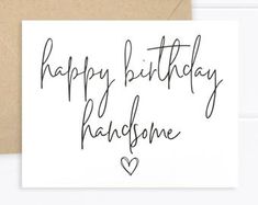 a card with the words happy birthday handsome written in cursive writing on it