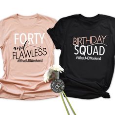 two t - shirts that say forty and flawless, with flowers in front