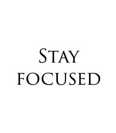 the words stay focused written in black on a white background