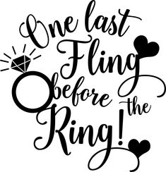 the phrase one last fling before the ring is shown in black on a white background