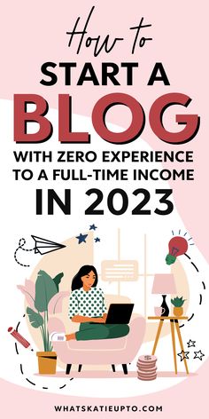 a woman sitting on a couch with the text how to start a blog with zero experience to