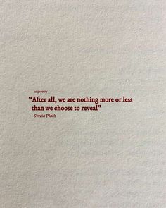 a piece of paper with a quote on it that says, after all, we are nothing more or less than we choose to reveal?