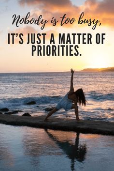 a woman doing yoga on the beach with text that reads, nobody is too busy it's just a matter of priorities