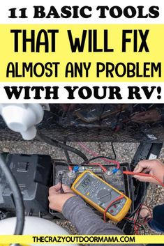 a man working on an electrical device with the words 11 basic tools that will fix almost any problem with your rv