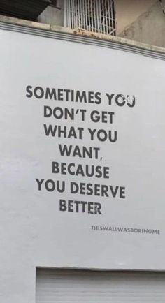 a sign that says sometimes you don't get what you want, because you deserve better