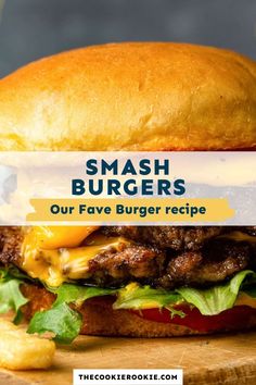 a cheeseburger with the words smash burgers our favorite burger recipe on it