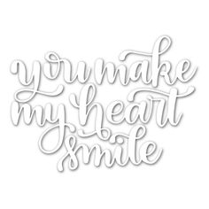 the words you make my heart smile are cut out of paper and placed on a white background