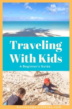 two children on the beach with text that reads traveling with kids a beginner's guide