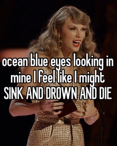 a woman holding a microphone with the words ocean blue eyes looking in mine i feel like i might sink and drown and die