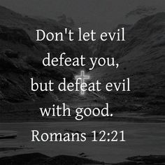 a black and white photo with the words don't let evil defat you, but