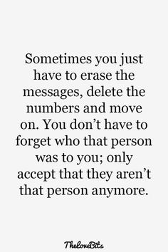 a quote that says sometimes you just have to erase the messages, delete the numbers and move on