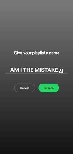 an app with the message give your playlist a name am i the mistake?