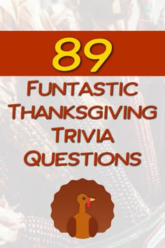 thanksgiving trivia questions with the title saying,'89 fantastic thanksgiving trivia questions