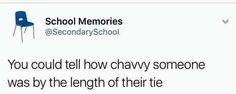 a tweet that reads, school memories @ secondaryschool you could tell how chavy someone was by the length of their tie