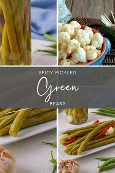 various pictures of green beans and pickles on a table with text overlay that reads spicy pickled green beans