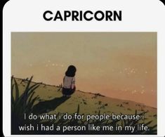 a person sitting on top of a hill with the caption capricon i do what i do for people because i wish i had a person like me in my life