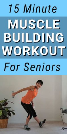 a young man doing exercises with the words 15 minute muscle building workout for seniors