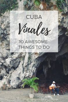 a man sitting in front of a cave with the words cuba vinales 10 awesome things to do