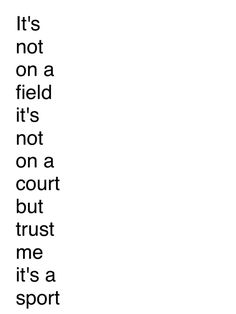 a black and white photo with the words it's not a field its not a court but trust me it's a sport